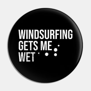 Windsurfing Gets Me Wet Pin