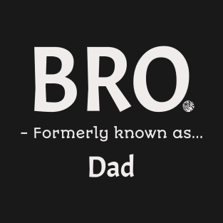 Bro Formerly Known As Dad Funny Fathers Gift Idea Design T-Shirt