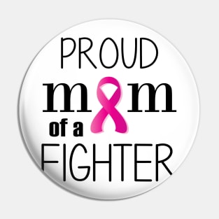 Proud Mom of a Cancer Fighter - Mother's Day Gift (gift for Mom) Pin