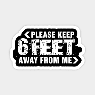 Please keep 6 feet away from me. Social distancing funy quotes Magnet