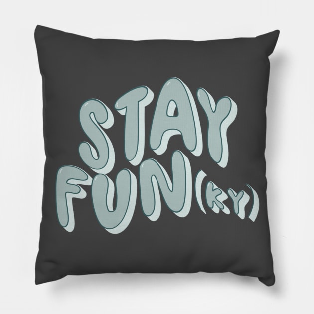 Stay Fun(Ky) Pillow by goodnessgracedesign