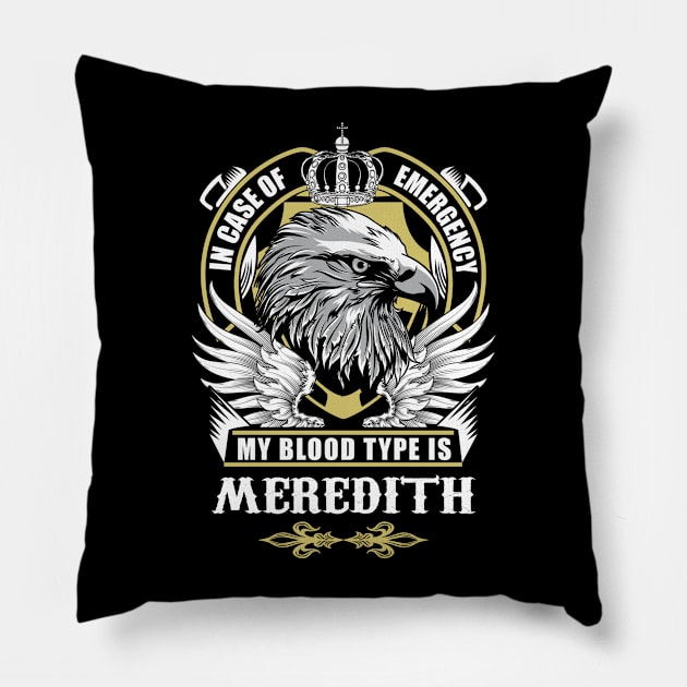 Meredith Name T Shirt - In Case Of Emergency My Blood Type Is Meredith Gift Item Pillow by AlyssiaAntonio7529