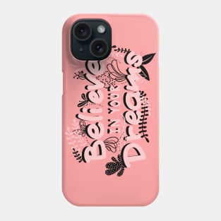 BELIEVE IN YOUR DREAMS Phone Case