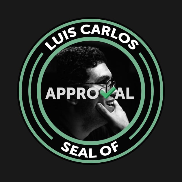 Luis Carlos Seal of Approval by estoespurapaja