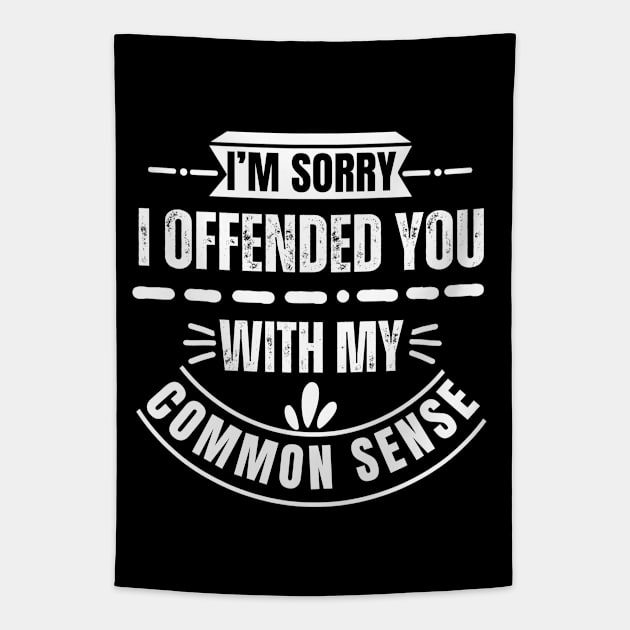 I'm Sorry I Offended You With My Common Sense Tapestry by Annabelhut