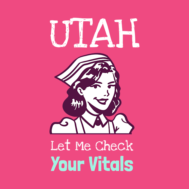 Utah Let Me Check Your Vitals by Be Yourself Tees