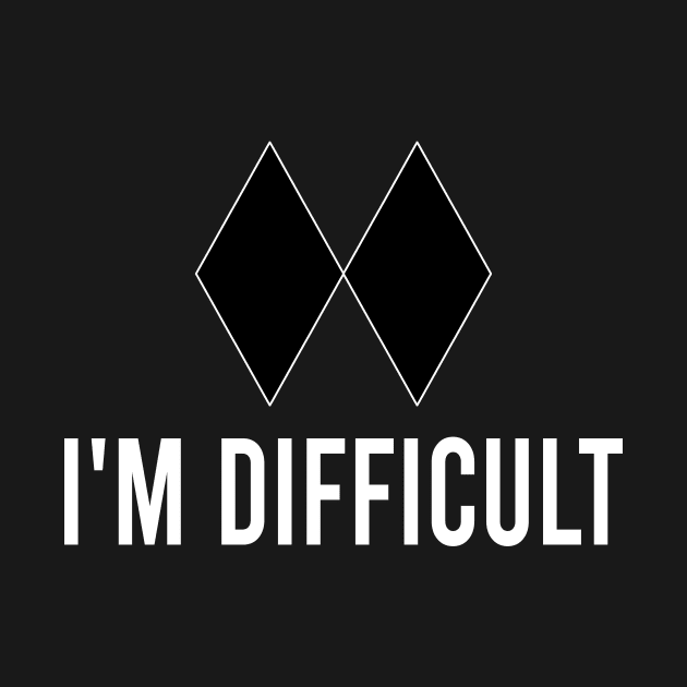 I'm Difficult Double Black Diamond by LMW Art