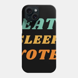 eat sleep vote 'voting' Phone Case