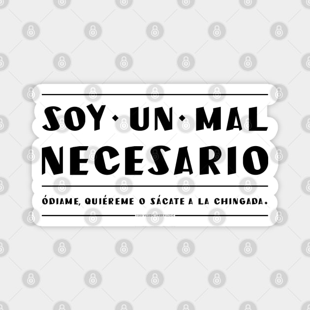 Soy un mal necesario. Quiereme, odiame o vete. Magnet by vjvgraphiks