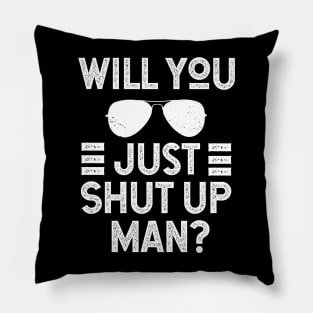 Will You Shut Up Man donald trump Pillow