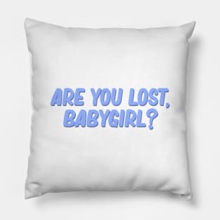 are you lost babygirl Pillow