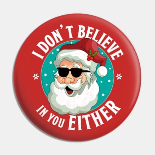 I Don't Believe In You Either Santa Funny Christmas Xmas Pin