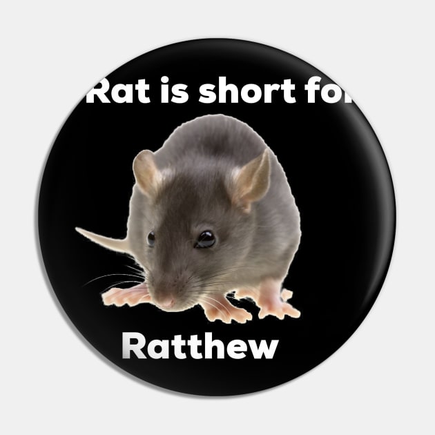 Rat Is Short For Ratthew Pin by B3an!