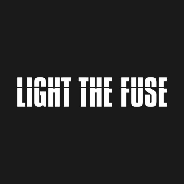 Light The Fuse (white lettering) by LighttheFusePod