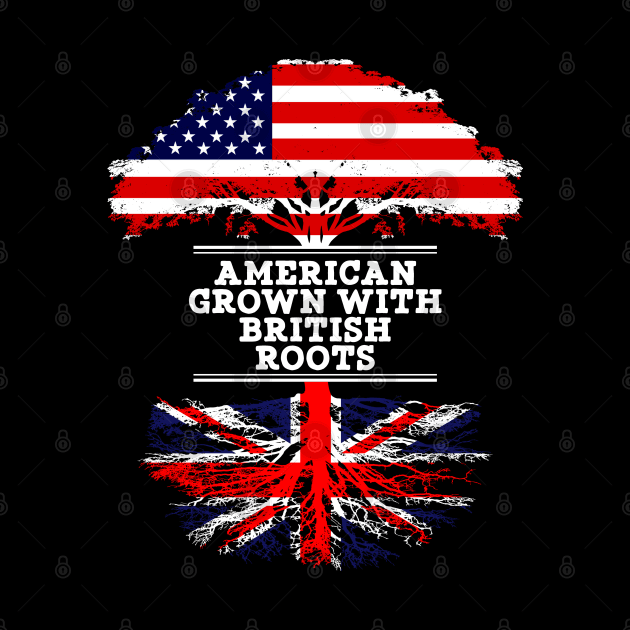 American Grown With British Roots - Gift for British From Great Britain by Country Flags