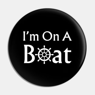 I’m On A Boat Pin