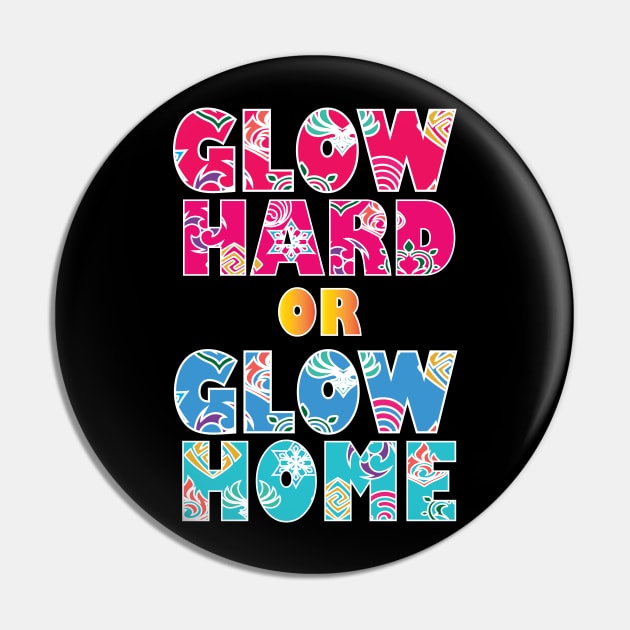 Glow Hard Or Glow Home Pin by SurpriseART