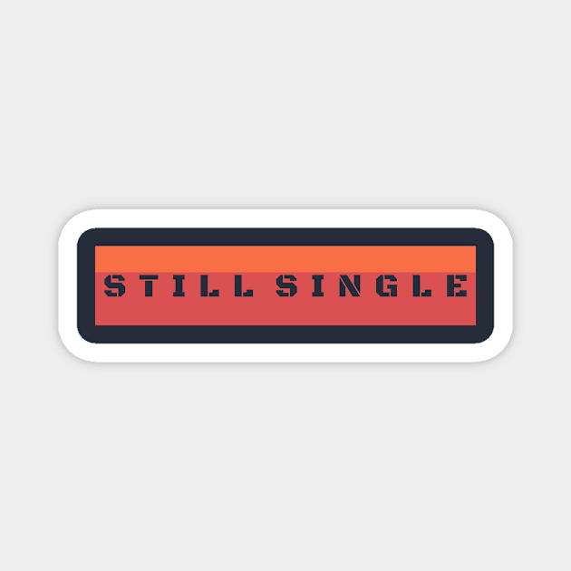 Still Single Magnet by CreativeIkbar Prints