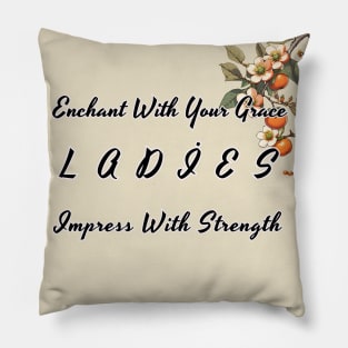 Enchant With Your Grace Impress With Strength Ladies Pillow