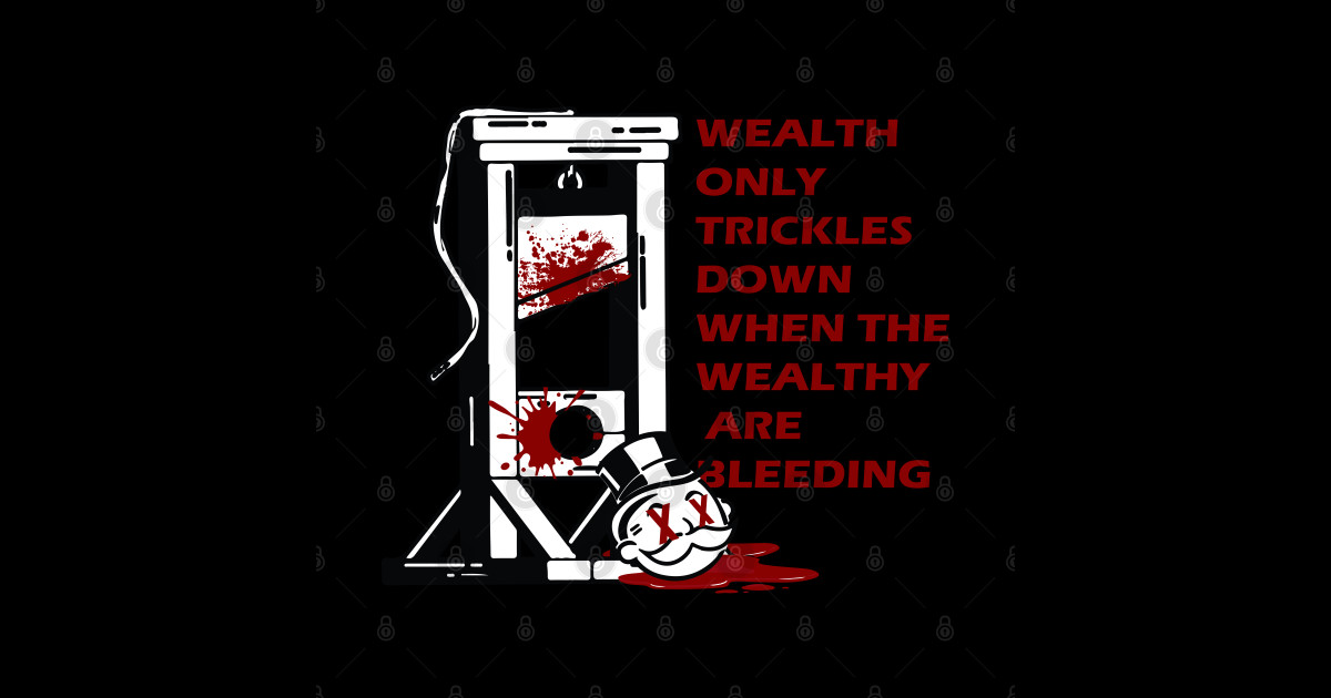 Wealth Only Trickles Down When The Wealthy Are Bleeding: Complete Guide & Key Details