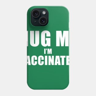 Hug me I'm vaccinated Phone Case