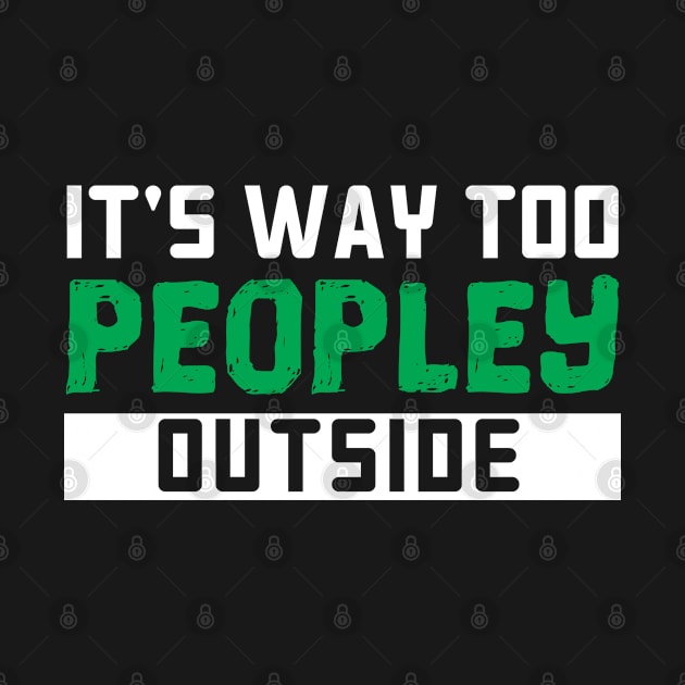 It's Way Too Peopley Outside - Gift anti social social anxiety by giftideas