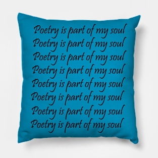 Poetry is part of my soul Pillow