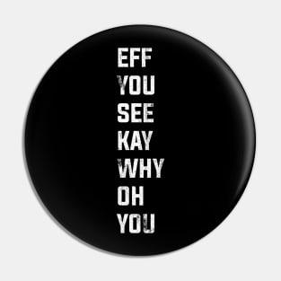 Eff See You Kay Why Oh You typography Pin