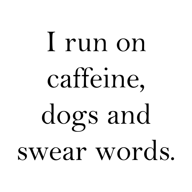 caffeine, dogs and swear words by CindersRose