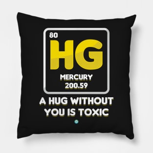 a Hug without you is Toxic - funny Chemistry Gift Pillow