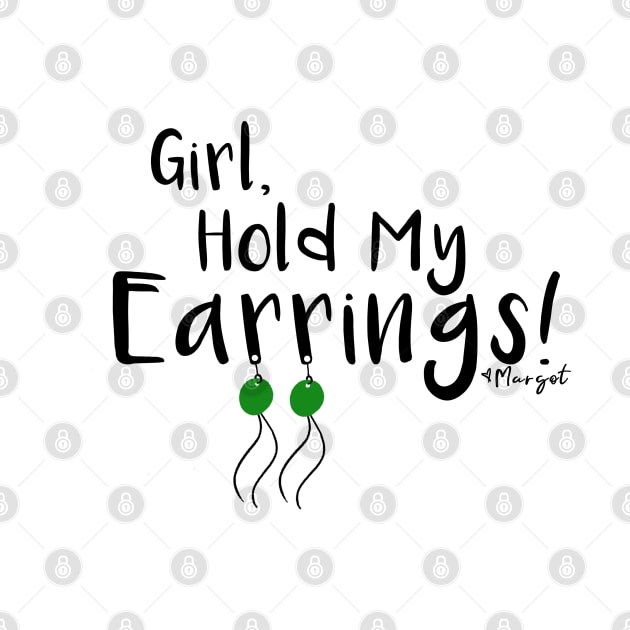 Hold My Earrings by Mama_Margot_Productions
