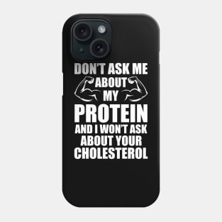 Vegan - Don't ask my about my protein and I wouldn't ask you about your cholesterol Phone Case