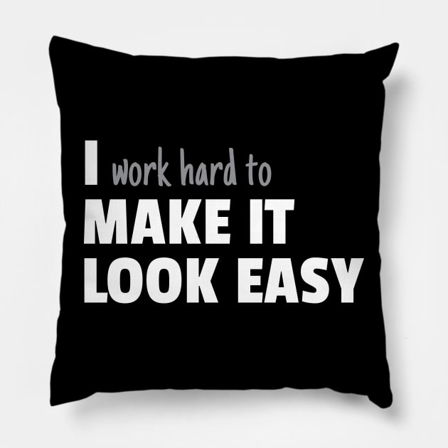 I Work Hard To Make It Look Easy Pillow by DnlDesigns