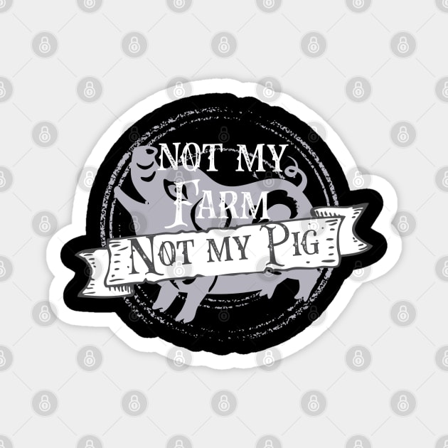 Not my pig not my farm - Letterkenny Magnet by PincGeneral