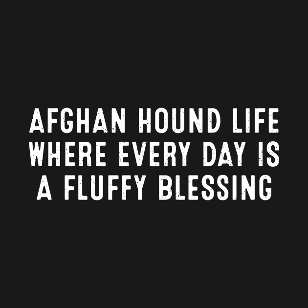 Afghan Hound Life Where Every Day is a Fluffy Blessing by trendynoize