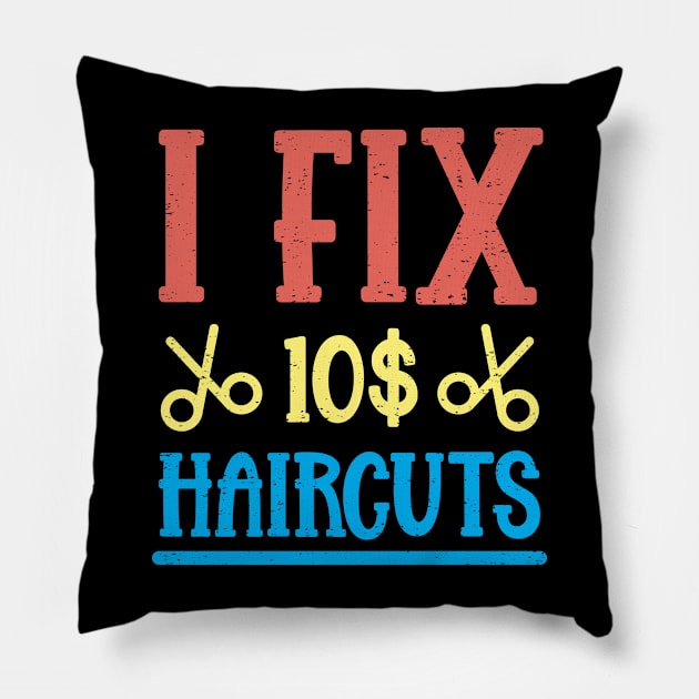 I Fix 10$ Haircuts Pillow by TeesbyJohn