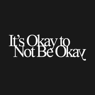 it's okay to not be okay T-Shirt