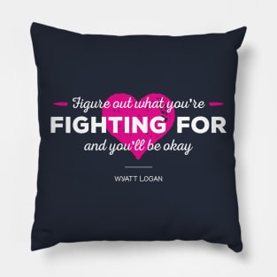 Figure Out What You're Fighting For Pillow