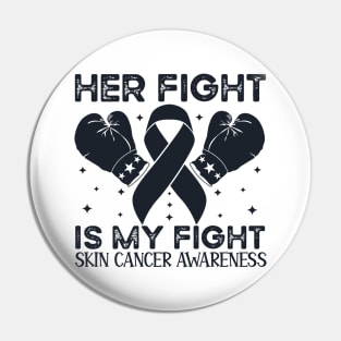 Her Fight is My Fight Skin Cancer Awareness Pin