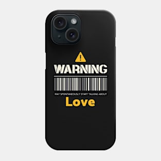 Warning may spontaneously start talking about love Phone Case