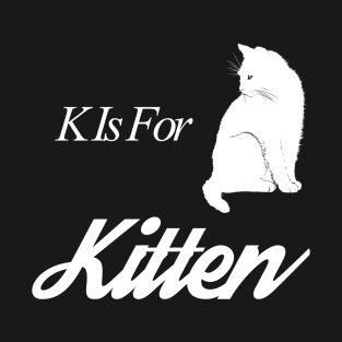 K Is For Kitten Trending Cat Quote Saying Design T-Shirt