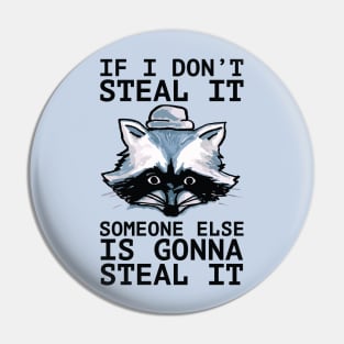 If I Don't Steal It, Someone Else Is Gonna Steal It - Palestine Will Be Free -blk Pin