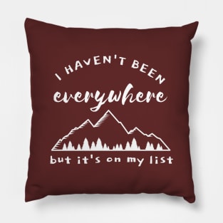 I haven't been everywhere but it's on my list Pillow