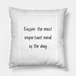Coffee: the most important meal of the day Pillow