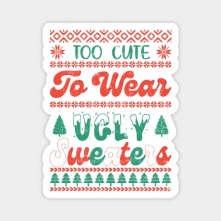 Too Cute To Wear Ugly Sweaters Magnet