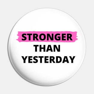 Stronger Than Yesterday Pin