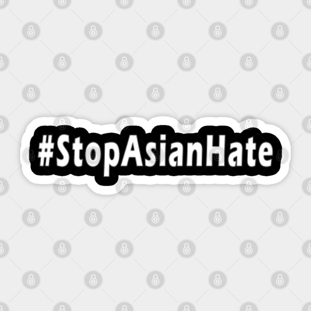 Stop Asian Hate - Asian Lives Matter AAPI - Asian Hate - Sticker