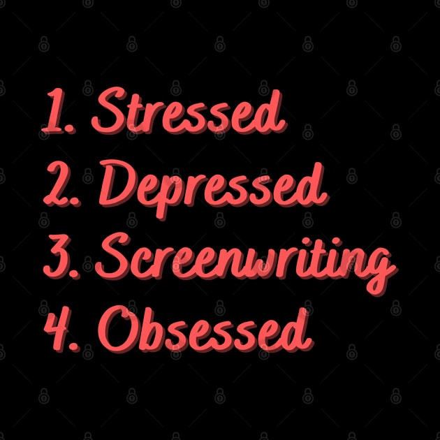 Stressed. Depressed. Screenwriting. Obsessed. by Eat Sleep Repeat