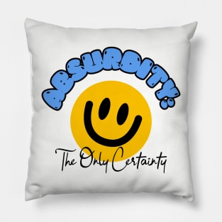 ABSURDITY THE ONLY CERTAINTY ABSURDISM PHILOSOPHY Pillow