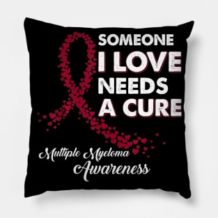 Someone I Love Needs Cure Multiple Myeloma Awareness Pillow